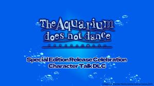 The Aquarium does not dance - Special Edition Release Celebration  Character Talk DLC Cover